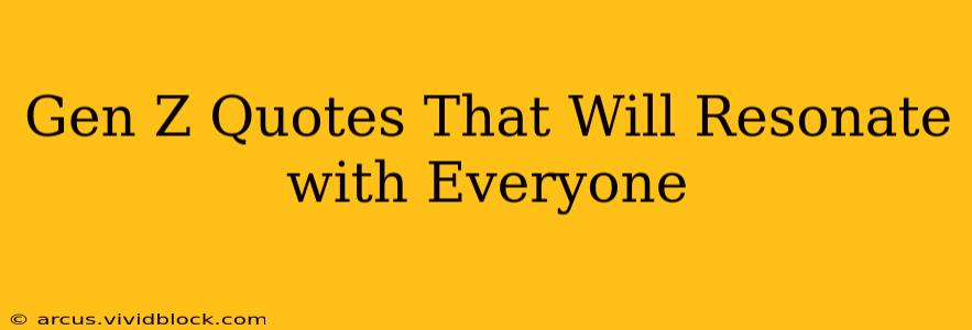 Gen Z Quotes That Will Resonate with Everyone