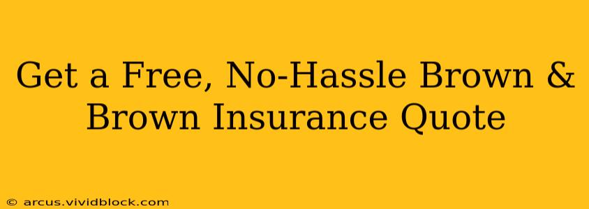 Get a Free, No-Hassle Brown & Brown Insurance Quote