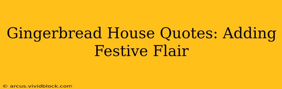 Gingerbread House Quotes: Adding Festive Flair