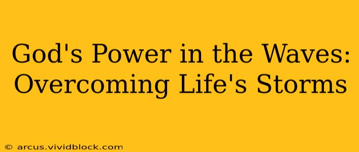 God's Power in the Waves: Overcoming Life's Storms
