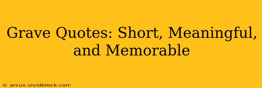 Grave Quotes: Short, Meaningful, and Memorable