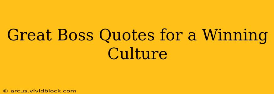 Great Boss Quotes for a Winning Culture