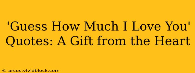 'Guess How Much I Love You' Quotes: A Gift from the Heart