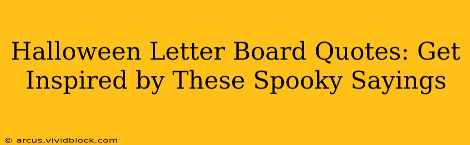 Halloween Letter Board Quotes: Get Inspired by These Spooky Sayings