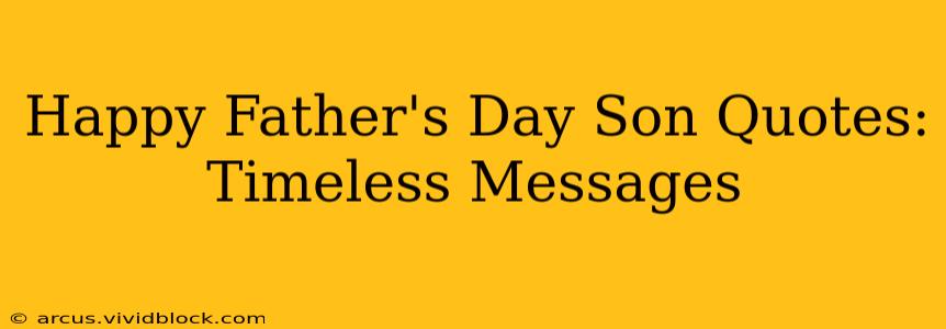 Happy Father's Day Son Quotes:  Timeless Messages