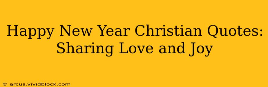 Happy New Year Christian Quotes: Sharing Love and Joy