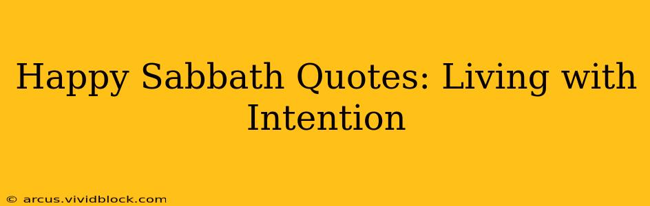 Happy Sabbath Quotes: Living with Intention