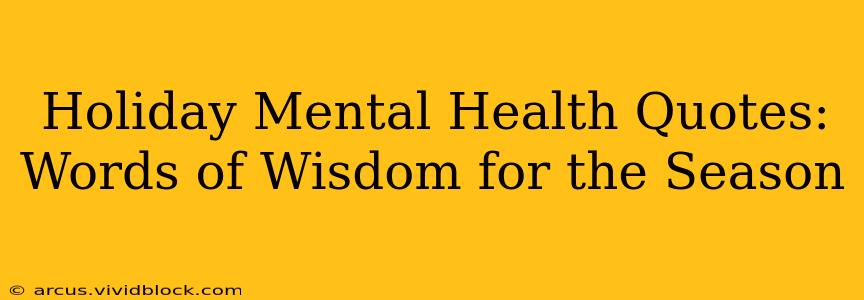 Holiday Mental Health Quotes: Words of Wisdom for the Season