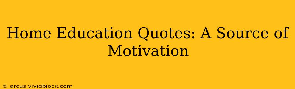 Home Education Quotes: A Source of Motivation