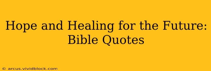 Hope and Healing for the Future: Bible Quotes