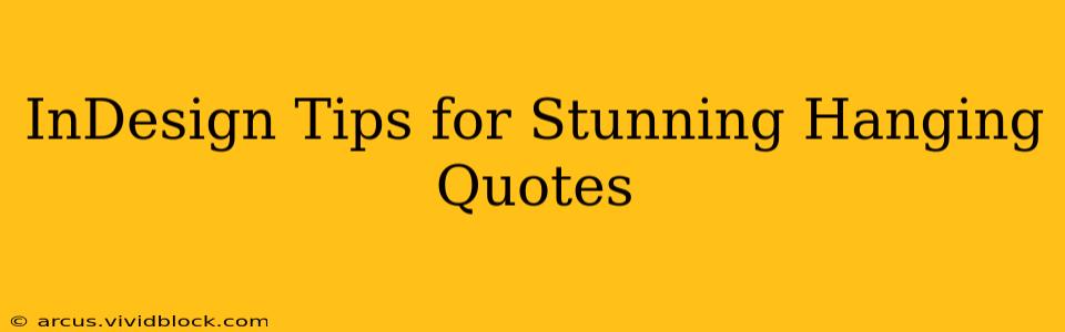InDesign Tips for Stunning Hanging Quotes