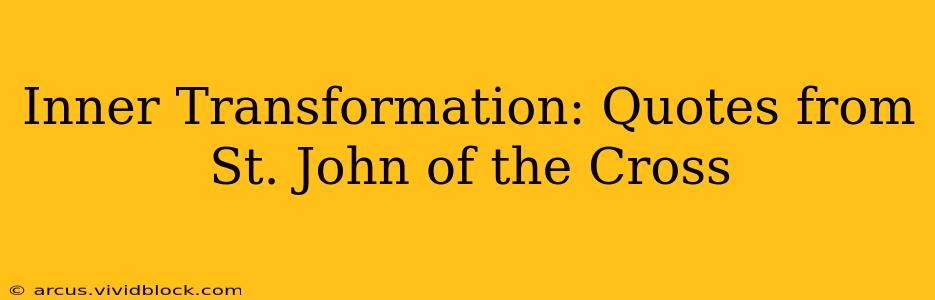 Inner Transformation: Quotes from St. John of the Cross