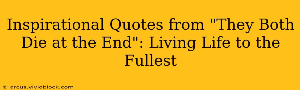 Inspirational Quotes from "They Both Die at the End": Living Life to the Fullest