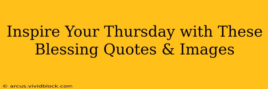 Inspire Your Thursday with These Blessing Quotes & Images
