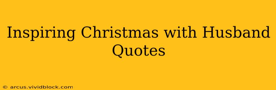 Inspiring Christmas with Husband Quotes