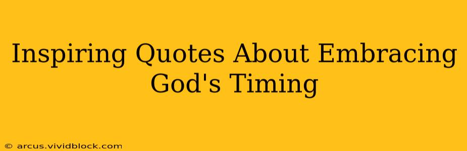 Inspiring Quotes About Embracing God's Timing