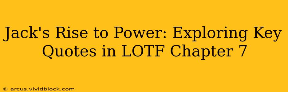 Jack's Rise to Power: Exploring Key Quotes in LOTF Chapter 7