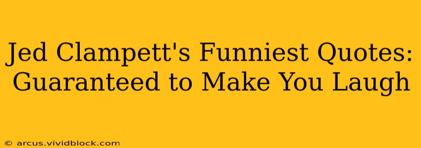 Jed Clampett's Funniest Quotes: Guaranteed to Make You Laugh