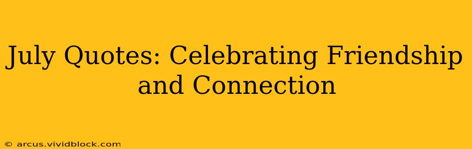 July Quotes: Celebrating Friendship and Connection