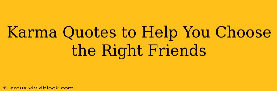 Karma Quotes to Help You Choose the Right Friends