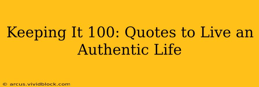 Keeping It 100: Quotes to Live an Authentic Life