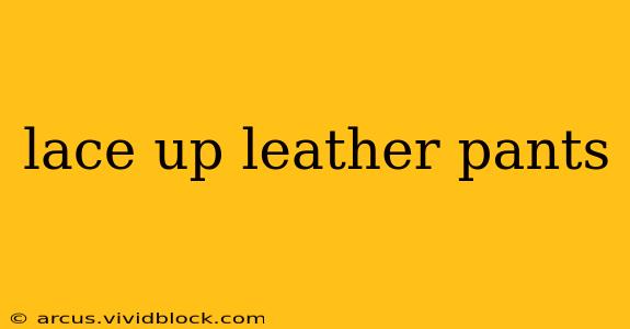lace up leather pants