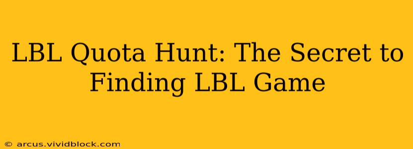LBL Quota Hunt: The Secret to Finding LBL Game