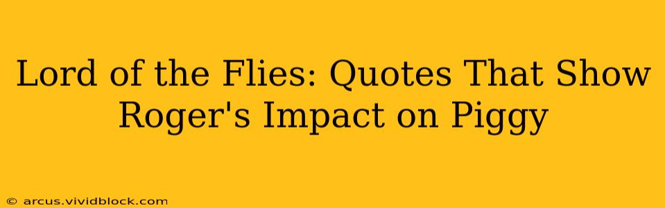 Lord of the Flies: Quotes That Show Roger's Impact on Piggy