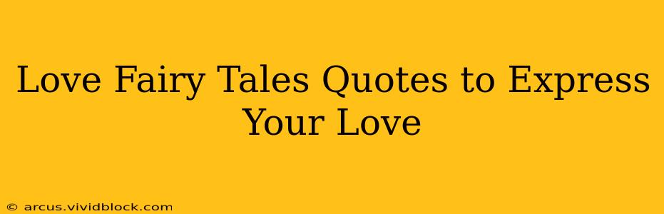 Love Fairy Tales Quotes to Express Your Love