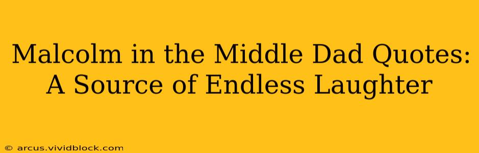 Malcolm in the Middle Dad Quotes:  A Source of Endless Laughter