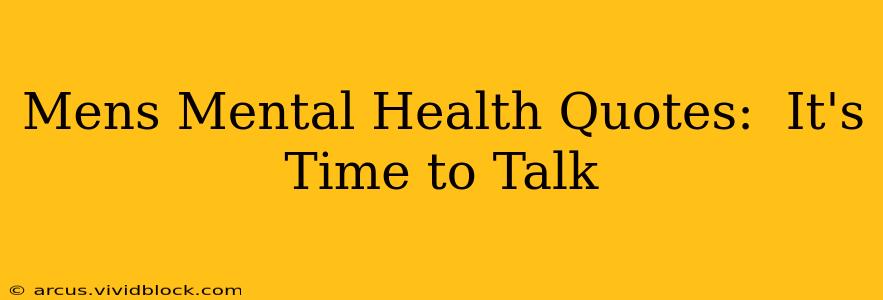 Mens Mental Health Quotes:  It's Time to Talk