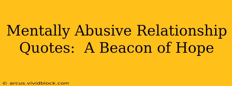 Mentally Abusive Relationship Quotes:  A Beacon of Hope