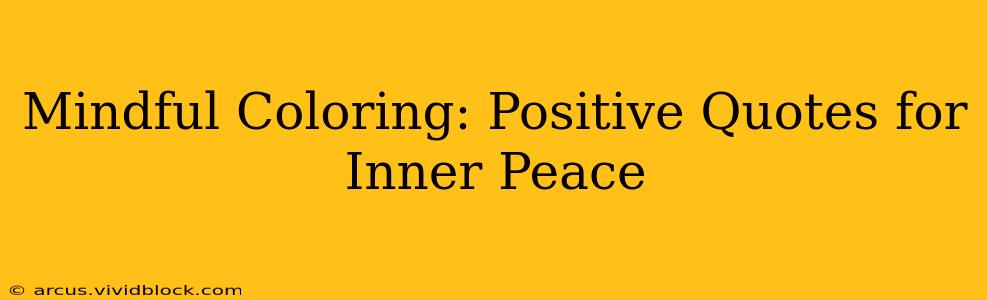 Mindful Coloring: Positive Quotes for Inner Peace