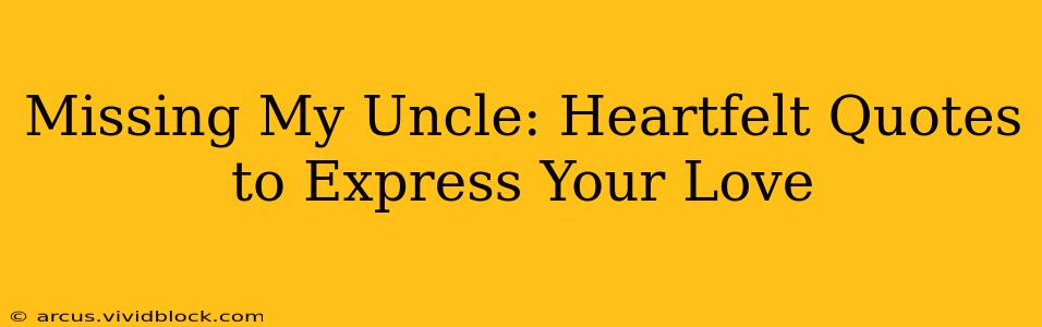 Missing My Uncle: Heartfelt Quotes to Express Your Love