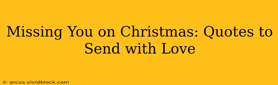 Missing You on Christmas: Quotes to Send with Love