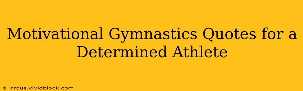 Motivational Gymnastics Quotes for a Determined Athlete