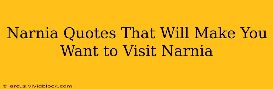 Narnia Quotes That Will Make You Want to Visit Narnia