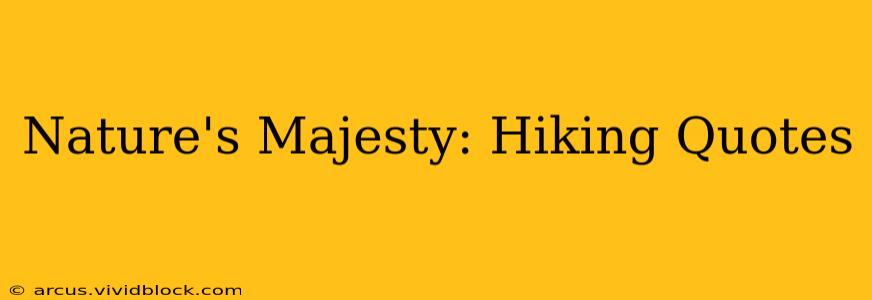 Nature's Majesty: Hiking Quotes