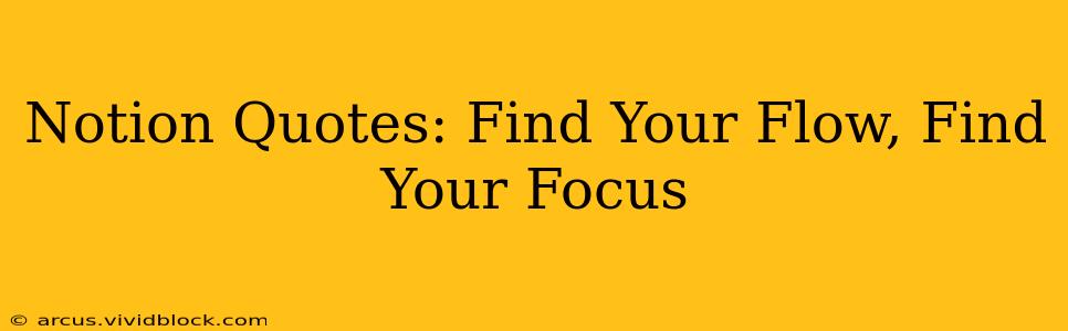 Notion Quotes: Find Your Flow, Find Your Focus