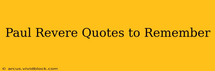 Paul Revere Quotes to Remember