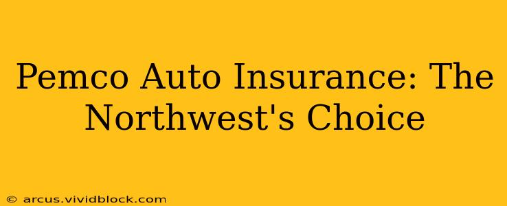Pemco Auto Insurance: The Northwest's Choice