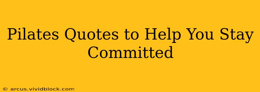 Pilates Quotes to Help You Stay Committed