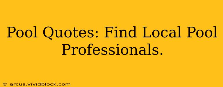 Pool Quotes: Find Local Pool Professionals.