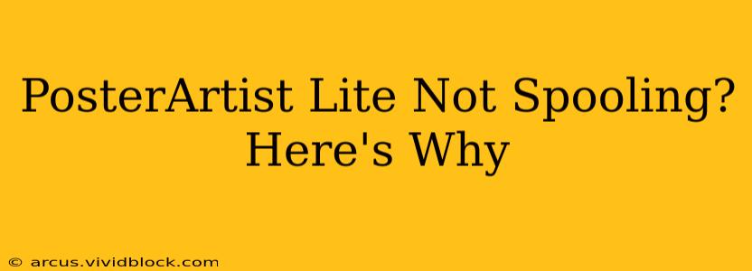 PosterArtist Lite Not Spooling? Here's Why