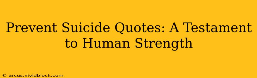 Prevent Suicide Quotes: A Testament to Human Strength