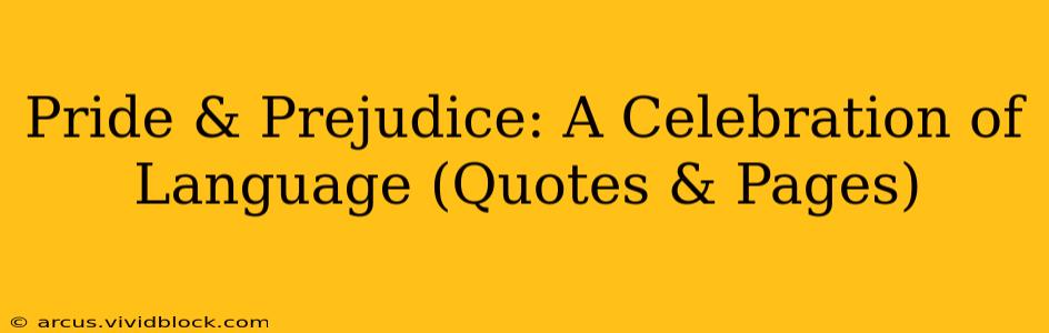 Pride & Prejudice: A Celebration of Language (Quotes & Pages)