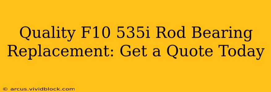 Quality F10 535i Rod Bearing Replacement: Get a Quote Today