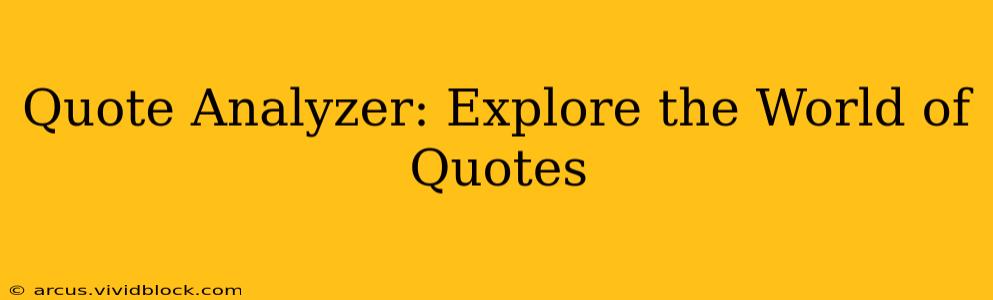 Quote Analyzer: Explore the World of Quotes