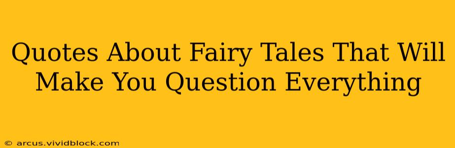 Quotes About Fairy Tales That Will Make You Question Everything