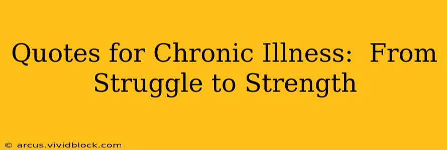 Quotes for Chronic Illness:  From Struggle to Strength